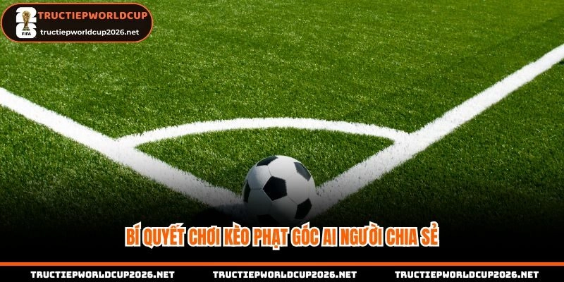 Bí quyết chơi kèo phạt góc