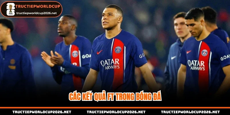Các kết quả FT trong bóng đá