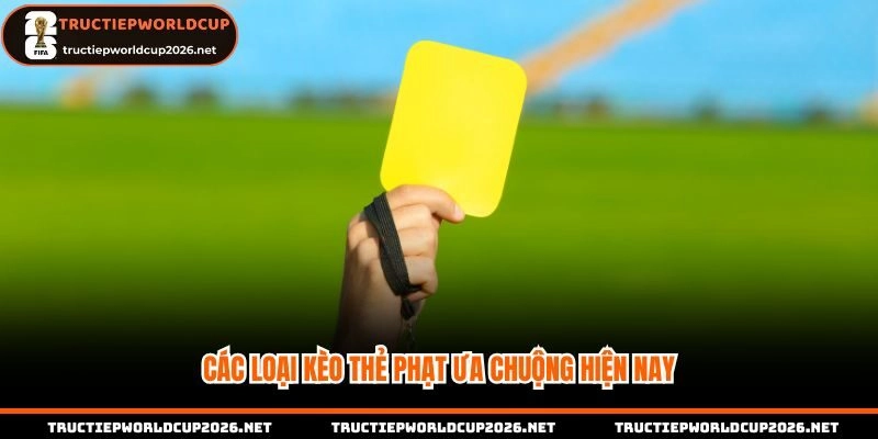 Các loại kèo thẻ phạt được ưa chuộng