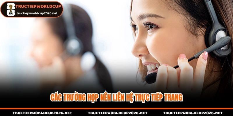 Các trường hợp nên liên hệ trực tiếp trang