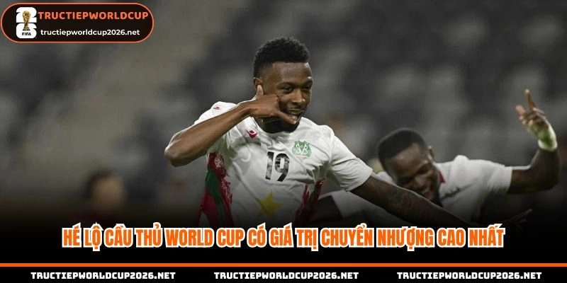 cầu thủ World Cup có giá trị chuyển nhượng cao nhất