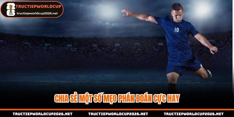 Chia sẻ một số mẹo phán đoán cực hay