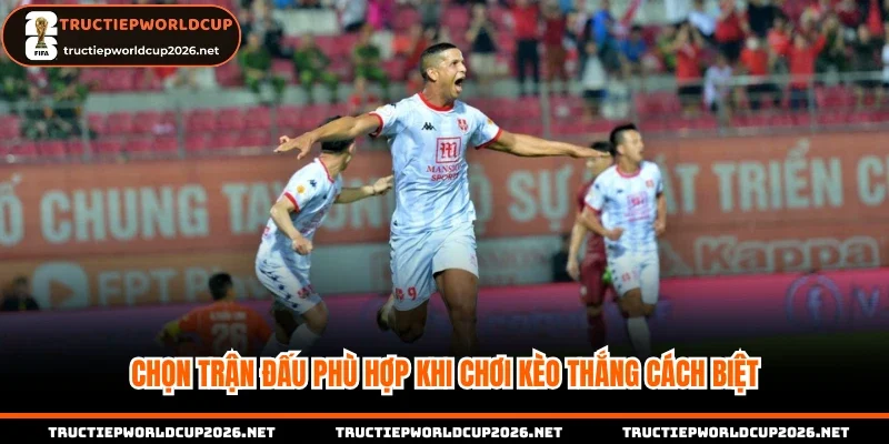 Chọn trận đấu phù hợp khi chơi kèo thắng cách biệt