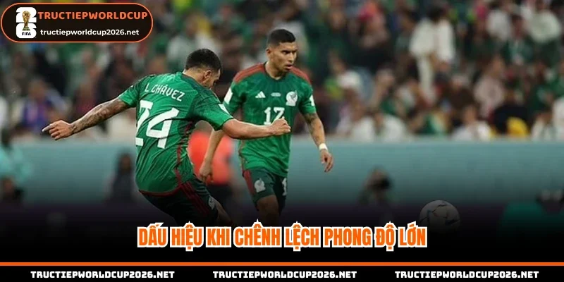 Dấu hiệu khi chênh lệch phong độ lớn