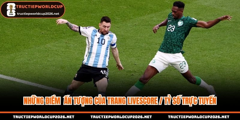 Những điểm mạnh ấn tượng của trang Livescore / tỷ số trực tuyến