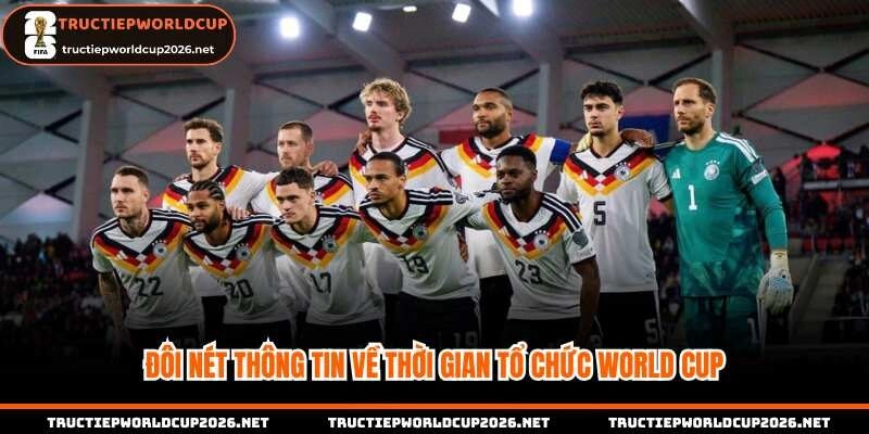 Đôi nét thông tin về thời gian tổ chức World Cup