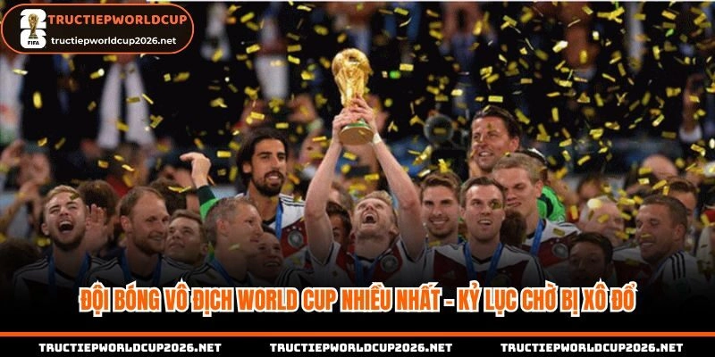 Đội bóng vô địch World Cup nhiều nhất