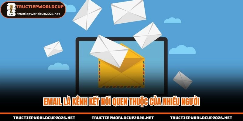 Email là kênh kết nối quen thuộc của nhiều người