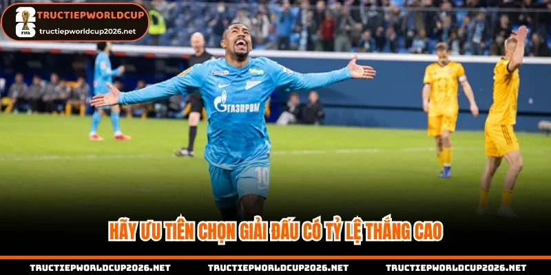 Hãy ưu tiên chọn giải đấu có tỷ lệ thắng cao