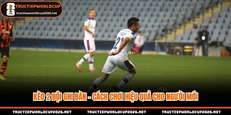 Kèo 2 đội ghi bàn