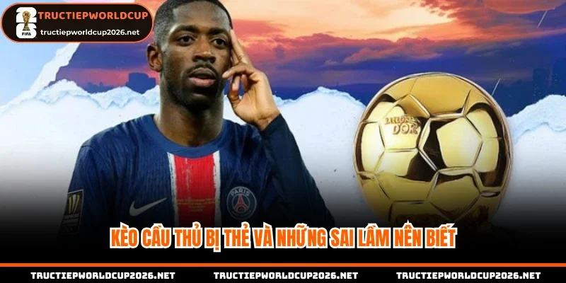 Kèo cầu thủ bị thẻ và những sai lầm nên biết