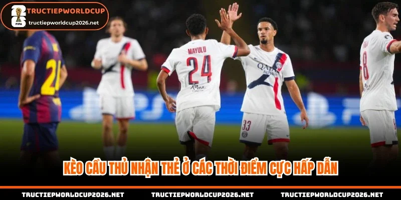 Kèo cầu thủ nhận thẻ ở các thời điểm cực hấp dẫn