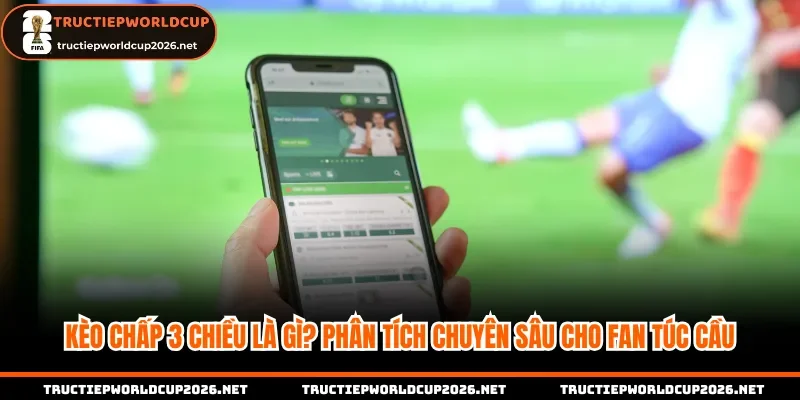 kèo chấp 3 chiều