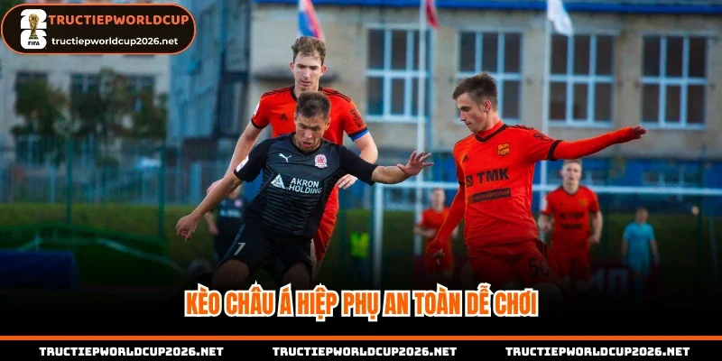 Kèo châu á hiệp phụ an toàn dễ chơi