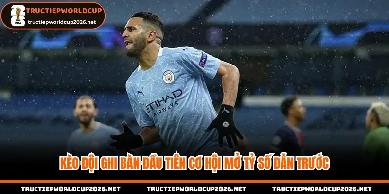 Kèo đội ghi bàn đầu tiên