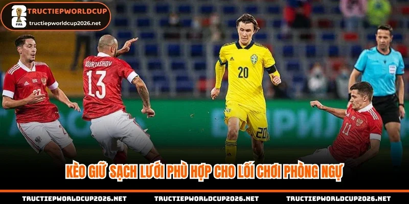 Kèo giữ sạch lưới phù hợp cho lối chơi phòng ngự