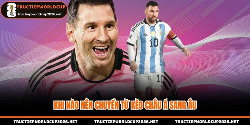 Khi nào nên chuyển từ kèo châu Á sang Âu