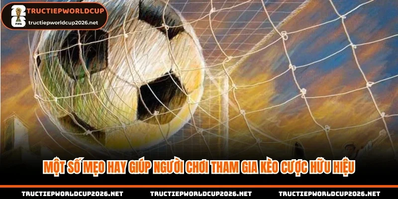 Một số mẹo hay giúp người chơi tham gia kèo cược hữu hiệu