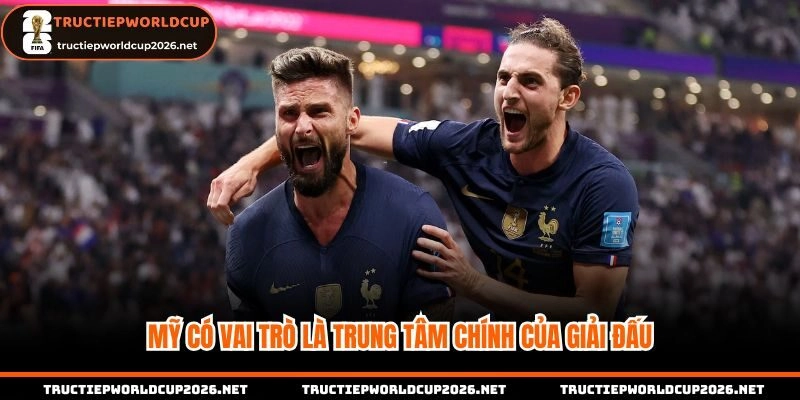 Mỹ có vai trò là trung tâm chính của giải đấu