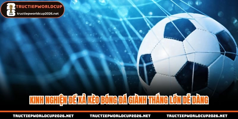 Người chơi cần quan sát trận đấu để xả kèo bóng đá