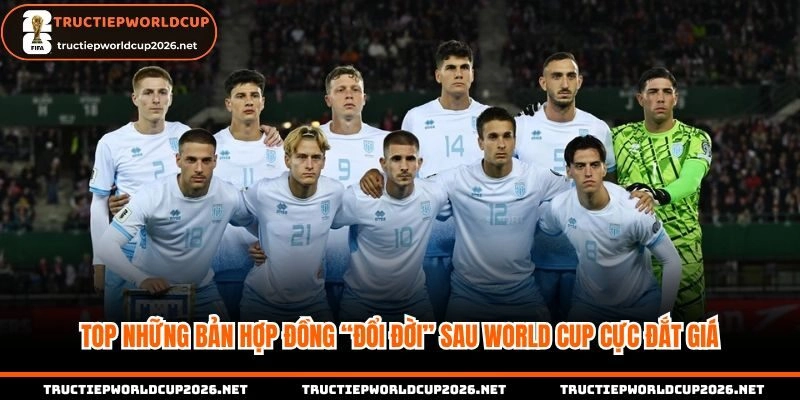 Những bản hợp đồng đổi đời sau World Cup