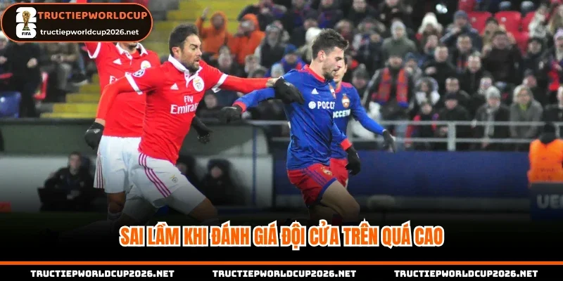 Sai lầm khi đánh giá đội cửa trên quá cao
