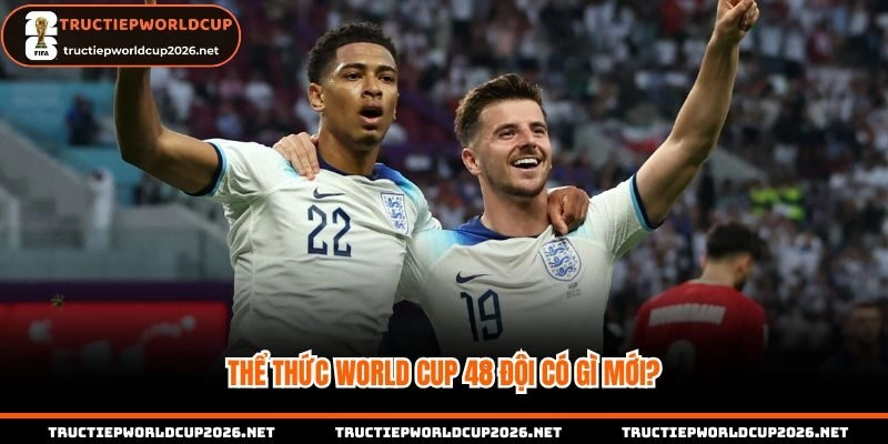 Thể thức WorldCup 48 đội với nhiều điểm khác biệt