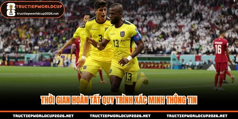 Thời gian hoàn tất quy trình xác minh thông tin