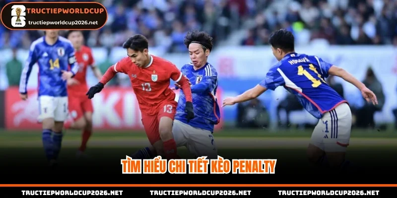 Tìm hiểu chi tiết kèo Penalty trong bóng đá