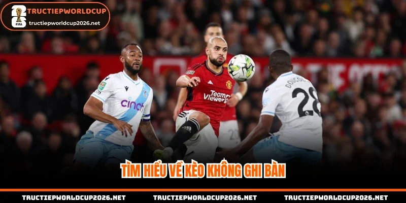 Tìm hiểu về kèo không ghi bàn