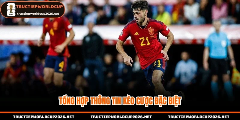 Tổng hợp thông tin kèo cược đặc biệt