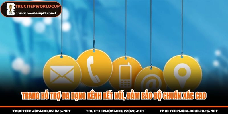 Trang hỗ trợ đa dạng kênh kết nối, đảm bảo độ chuẩn xác cao