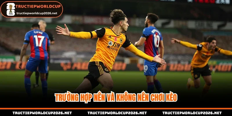 Trường hợp nên và không nên chơi kèo thắng đầu cuối