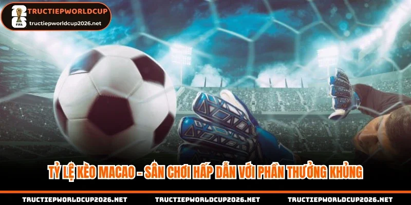 tỷ lệ kèo Macao