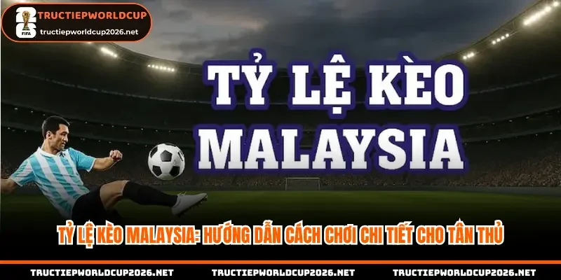 Tỷ lệ kèo Malaysia