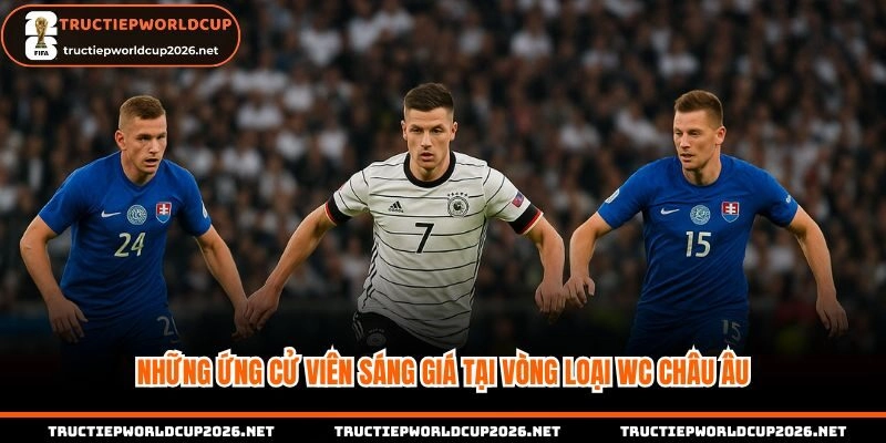 Các ứng cử viên và đội gây bất ngờ tại vòng loại Worldcup