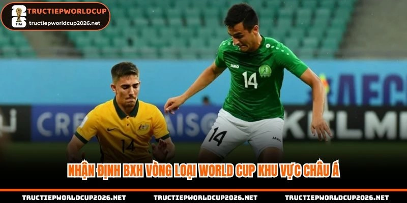 Nhận định BXh vòng loại World Cup khu vực Châu Á