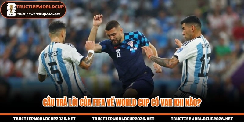 World Cup có VAR từ năm nào