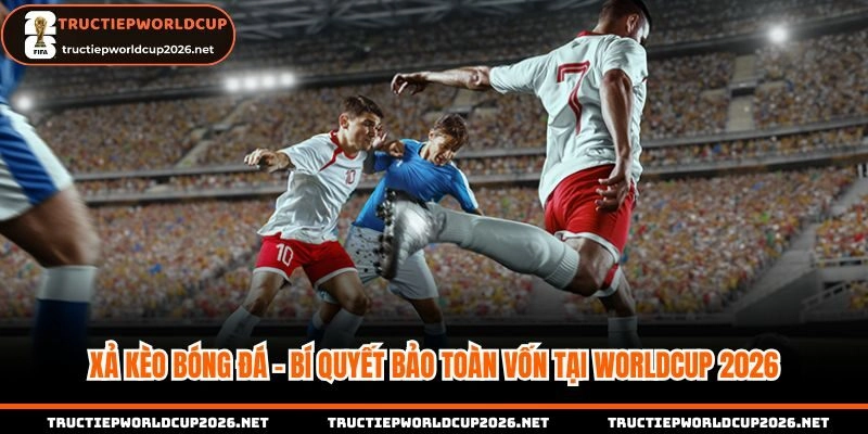 Xả Kèo Bóng Đá - Bí Quyết Bảo Toàn Vốn