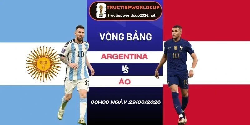 Soi kèo Argentina vs Áo - Bảng J World Cup 00h00 23/06/2026