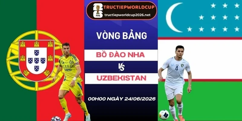 soi kèo Bồ Đào Nha vs Uzbekistan - Bảng K World Cup 0h00 24/06/2026