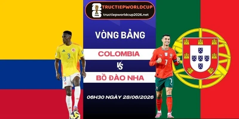 Soi kèo Colombia vs Bồ Đào Nha - Bảng K World Cup 06h30 28/06/2026