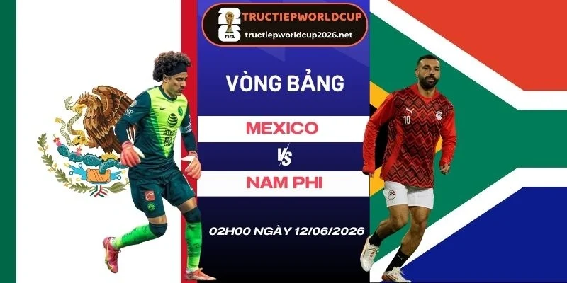 soi kèo Mexico vs Nam Phi - Bảng A World Cup 02h00 12/06/2026