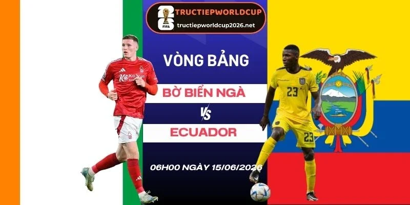 soi tỷ lệ kèo Bờ Biển Ngà vs Ecuador - Bảng E World Cup 06h00 15/06/2026
