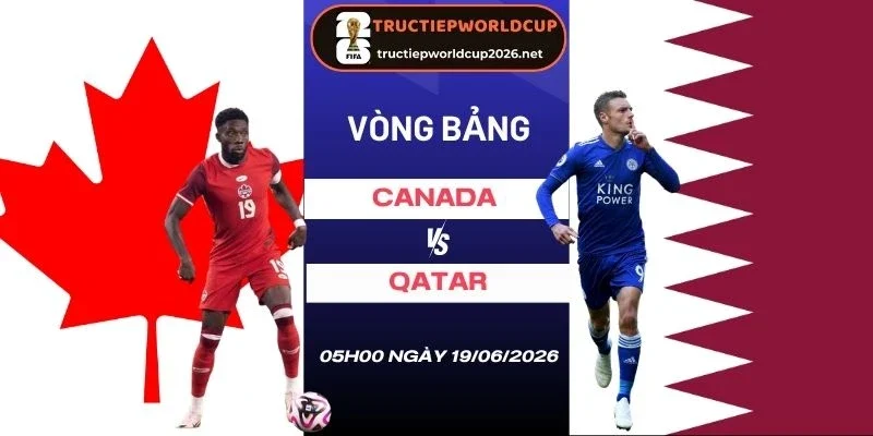 Soi tỷ lệ kèo Canada vs Qatar - Bảng B World Cup 05h00 19/06/2026