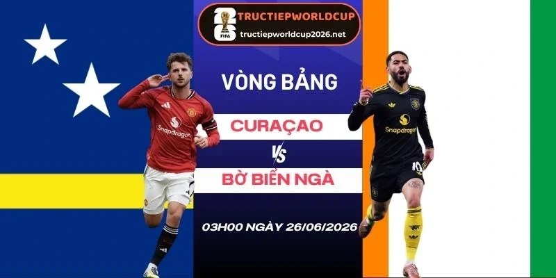 Soi tỷ lệ kèo Curaçao vs Bờ Biển Ngà - Bảng E World Cup 03h00 26/06/2026