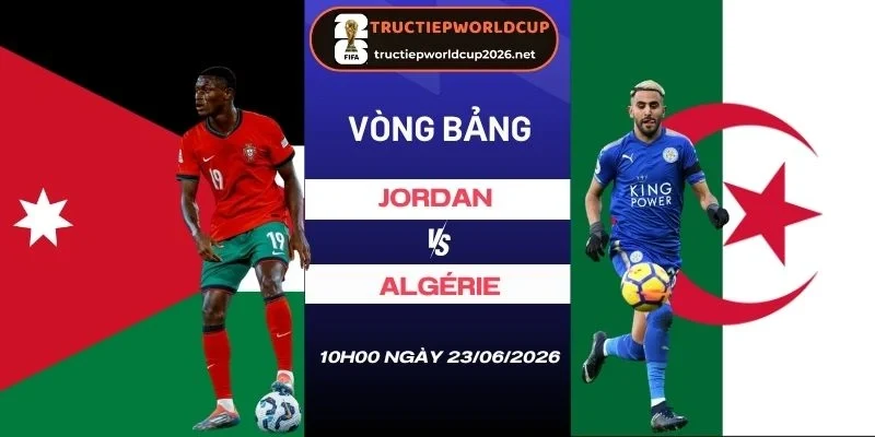 soi tỷ lệ kèo nhà cái  Jordan vs Algérie - Bảng J World Cup 10h00 23/06/2026