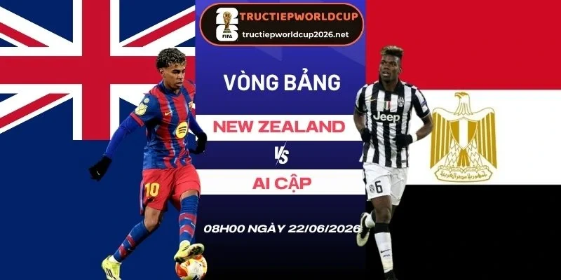 Soi tỷ lệ kèo nhà cái New Zealand vs Ai Cập - Bảng G World Cup 08h00 22/06/2026