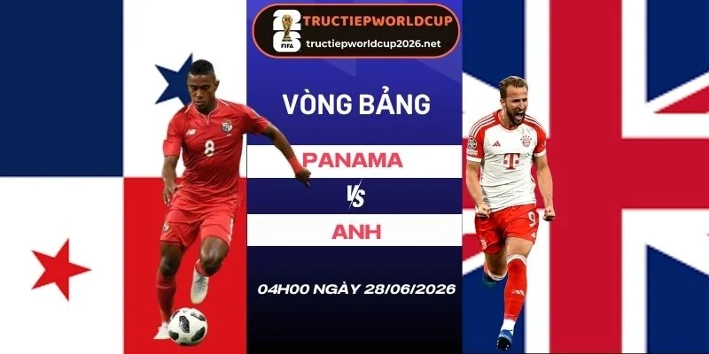 Soi tỷ lệ kèo Panama vs Anh - Bảng L World Cup 04h00 28/06/2026