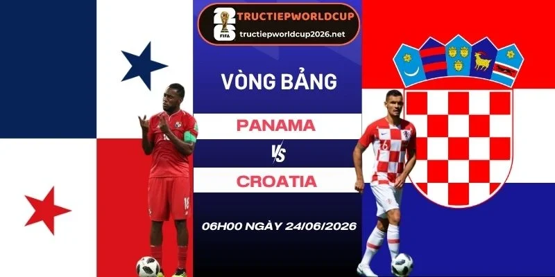 Soi tỷ lệ kèo Panama vs Croatia - Bảng L World Cup 06h00 24/06/2026
